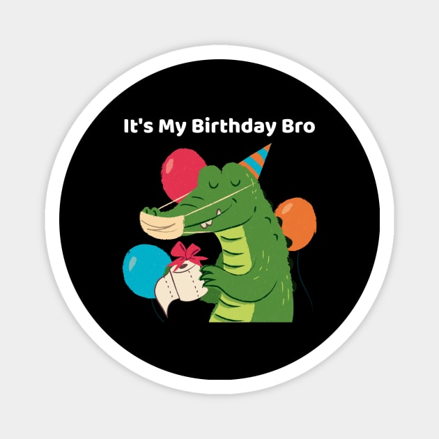 It's My Birthday Bro Crocodile Magnet by TV Dinners